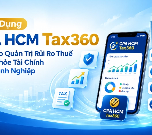 Ứng Dụng CPA HCM Tax360: Giải Pháp Quản Trị Rủi Ro Thuế Và Sức Khỏe Tài Chính Cho Doanh Nghiệp